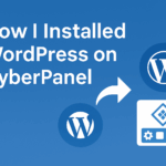 How to Installed WordPress on CyberPanel (Step by Step Experience)