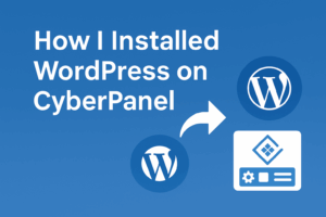 How to Installed WordPress on CyberPanel (Step by Step Experience)